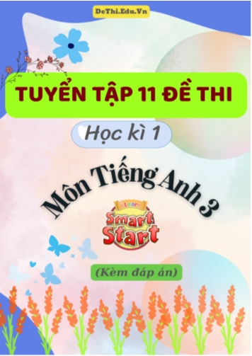 Tuyển tập 11 Đề thi học kì 1 Tiếng Anh 3 Smart Start (Có lời giải & File nghe)